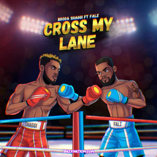 Broda Shaggi – Cross My Lane (feat. Falz) Mp3 Download