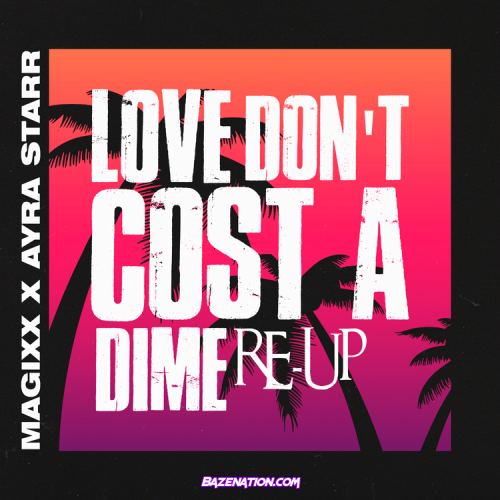 Magixx - Love Don’t Cost A Dime (Re-Up) Ft. Ayra Starr Mp3 Download