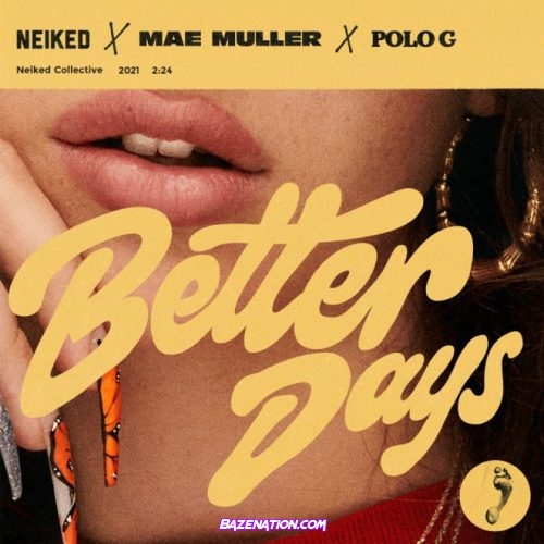 NEIKED, Mae Muller, J Balvin - Better Days ft. Polo G Mp3 Download