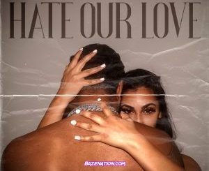 Queen Naija - Hate Our Love (feat. Big Sean) Mp3 Download