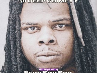 30 Deep Grimeyy - Free Bay Bay Mp3 Download