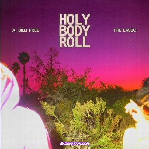 A. Billi Free & The Lasso - Holy Body Roll Download Free Zip