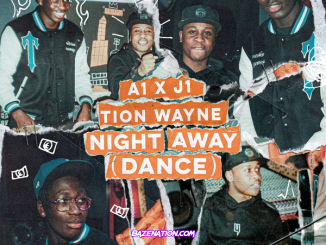 A1 x J1 - Night Away (Dance) ft. Tion Wayne Mp3 Download