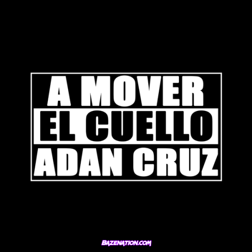 Adán Cruz - A Mover el Cuello Mp3 Download