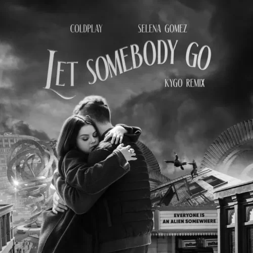 Coldplay - Let Somebody Go (Kygo Remix) feat. Selena Gomez Mp3 Download