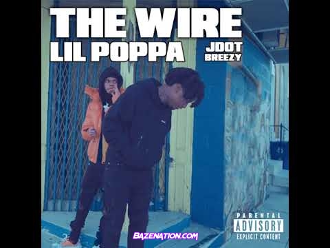 Lil Poppa - The Wire ft. Jdot Breezy Mp3 Download