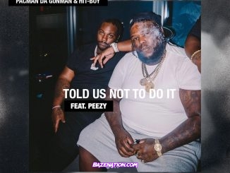 Pacman Da Gunman, Hit-Boy & Peezy - Told Us Not To Do It Mp3 Download
