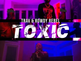 Trav & Rowdy Rebel - Toxic Mp3 Download