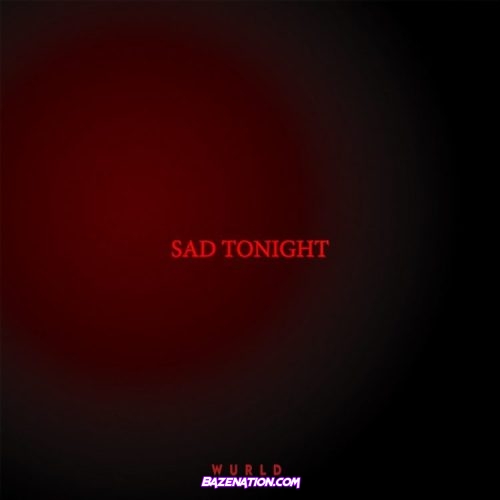 WurlD - Sad Tonight Mp3 Download