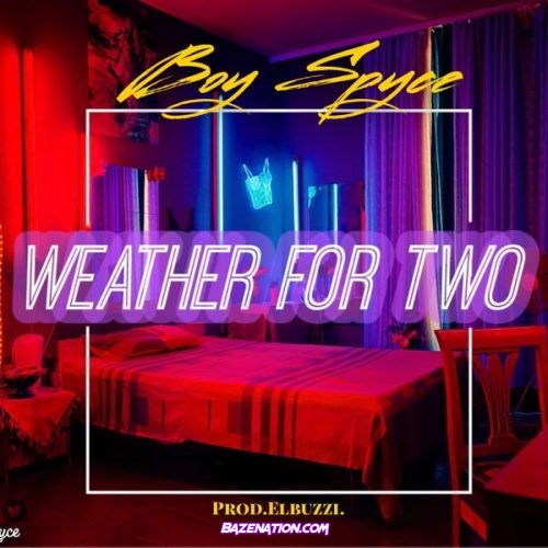 Boy Spyce - Weather For Two (WFT) Mp3 Download