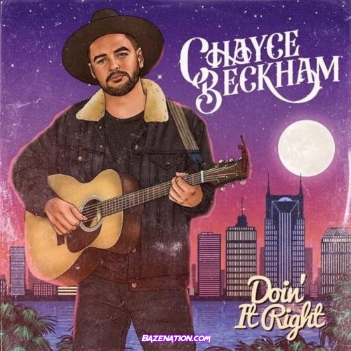 Chayce Beckham - Doin' It Right Download Ep Zip