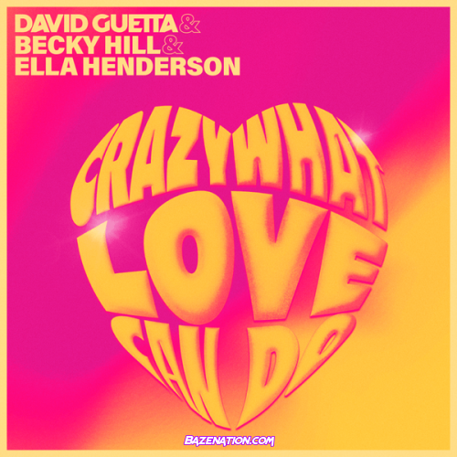 David Guetta, Becky Hill & Ella Henderson - Crazy What Love Can Do Mp3 Download