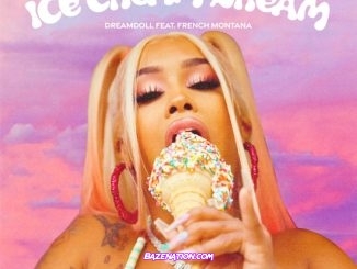 DreamDoll - Ice Cream Dream (feat. French Montana) Mp3 Download