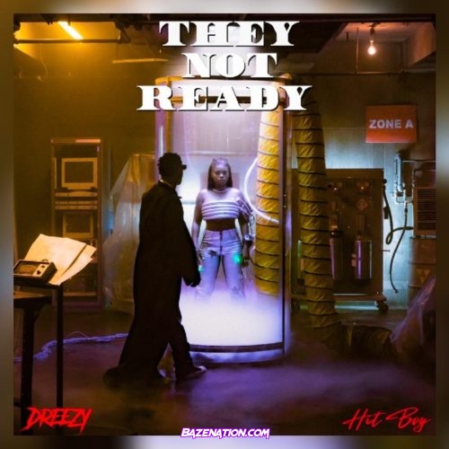 Dreezy & Hit-Boy - They Not Ready Mp3 Download