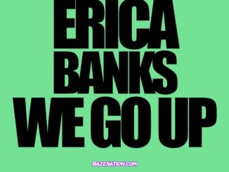 Erica Banks - WE GO UP Mp3 Download