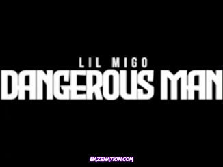 Lil Migo - Dangerous Man Mp3 Download