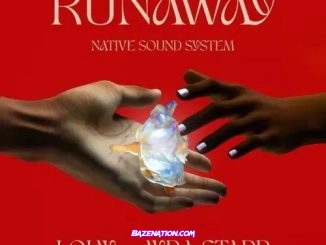 Native Sound System, Lojay & Ayra Starr - Runaway Mp3 Download