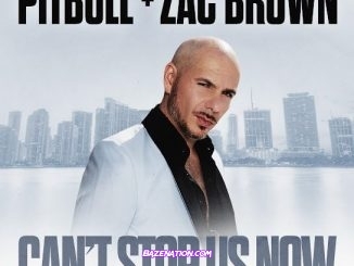 Pitbull, Zac Brown – Cant Stop Us Now Mp3 Download