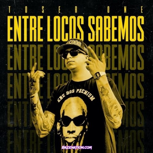 Toser One - Entre Locos Sabemos Mp3 Download