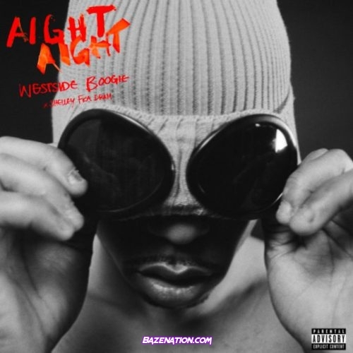 Westside Boogie - AIGHT (feat. Shelley FKA DRAM) Mp3 Download