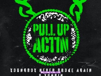 YoungBoy Never Broke Again & P Yungin - Pull Up Actin Mp3 Download