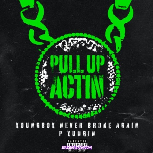 YoungBoy Never Broke Again & P Yungin - Pull Up Actin Mp3 Download