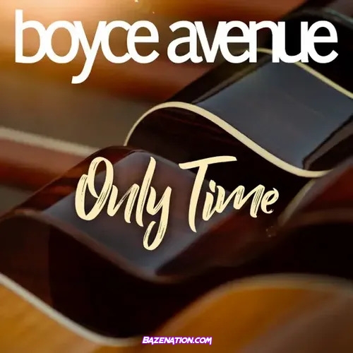 Boyce Avenue - Only Time Mp3 Download