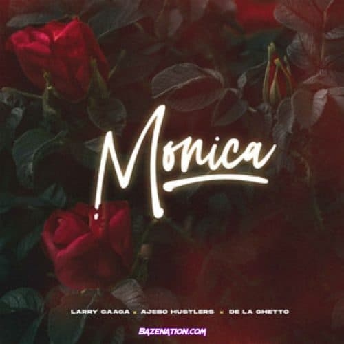 Larry Gaaga - Monica (feat. Ajebo Hustlers & De La Ghetto) Mp3 Download