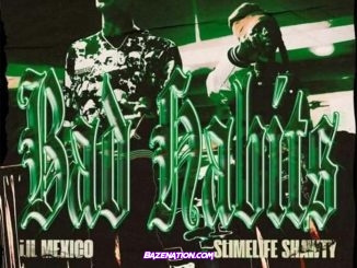 Lil Mexico & Slimelife Shawty - Bad Habits Mp3 Download