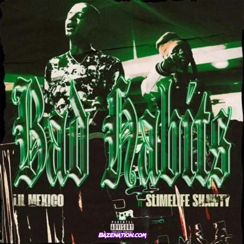 Lil Mexico & Slimelife Shawty - Bad Habits Mp3 Download