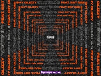 Shy Glizzy - Borderline (feat. EST Gee) Mp3 Download
