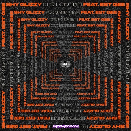 Shy Glizzy - Borderline (feat. EST Gee) Mp3 Download