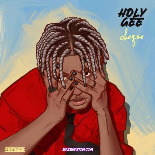 Cheque – Holy Gee Mp3 Download