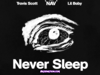NAV, Travis Scott & Lil Baby – Never Sleep Mp3 Download