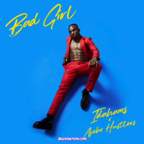 Idahams – bad girl (feat. Ajebo Hustlers) Mp3 Download