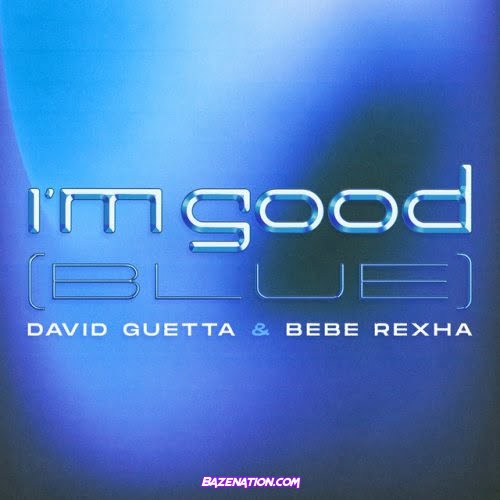 David Guetta – I'm Good (Blue) (feat. Bebe Rexha) Mp3 Download
