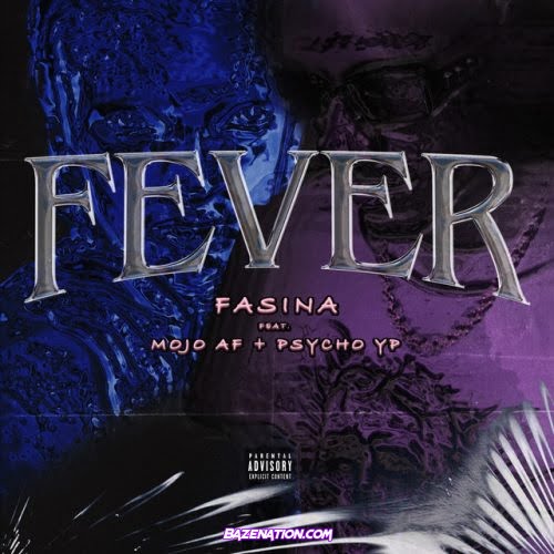 Fasina – Fever (feat. MOJO AF & PsychoYP) Mp3 Download