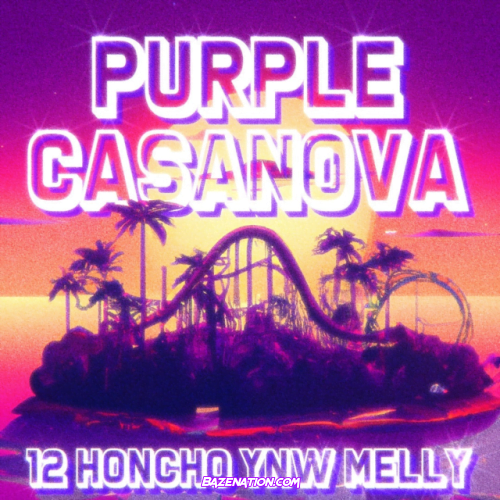 12 honcho – Purple Casanova (feat. YNW Melly) Mp3 Download
