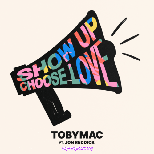 TobyMac – Show Up Choose Love (feat. Jon Reddick) Mp3 Download