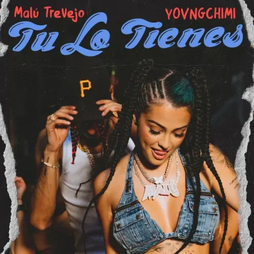Malú Trevejo – Tu Lo Tienes (feat. YOVNGCHIMI) Mp3 Download
