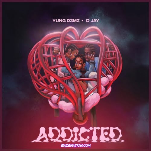 Yung D3mz – Addicted (feat. D Jay) Mp3 Download