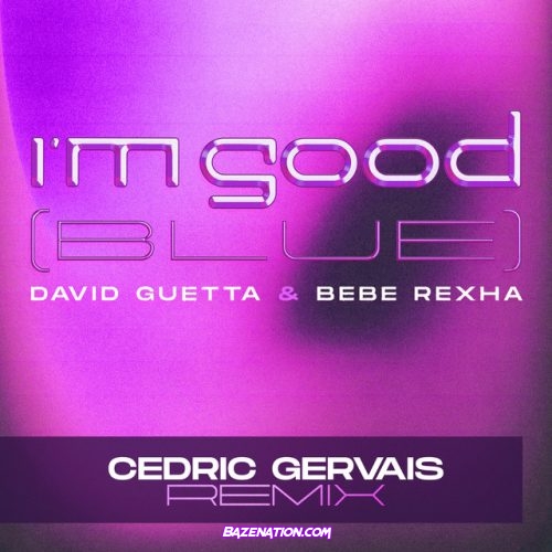 David Guetta – I'm Good (Blue) feat. Bebe Rexha (Cedric Gervais Remix) Mp3 Download