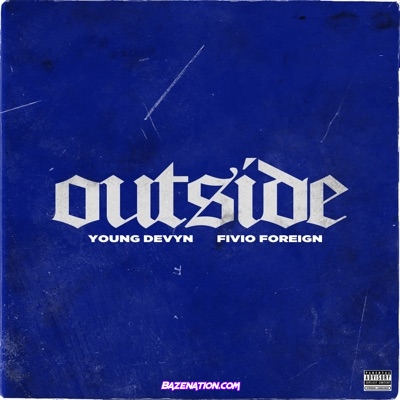 Young Devyn – Outside (feat. Fivio Foreign) Mp3 Download