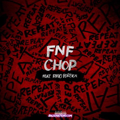 FNF Chop – Repeat (feat. Fivio Foreign) Mp3 Download