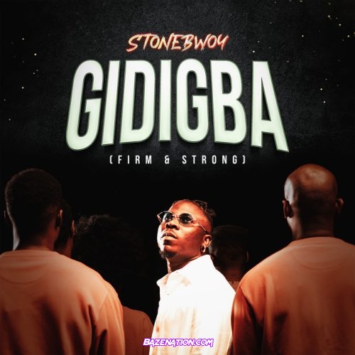 Stonebwoy – GIDIGBA (FIRM & STRONG) Mp3 Download