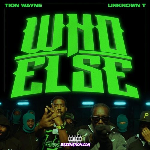 Tion Wayne - Who Else (feat. Unknown T) Mp3 Download