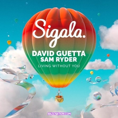 Sigala – Living Without You (feat. David Guetta & Sam Ryder) Mp3 Download