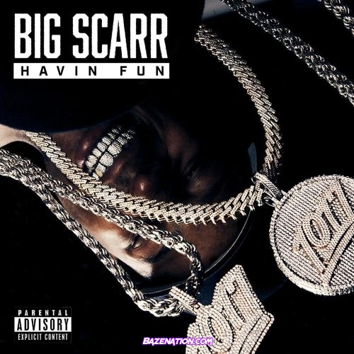 Big Scarr – Havin Fun Mp3 Download