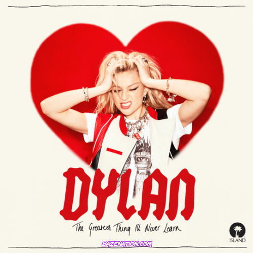 Dylan – The Greatest Thing I’ll Never Learn Download Ep