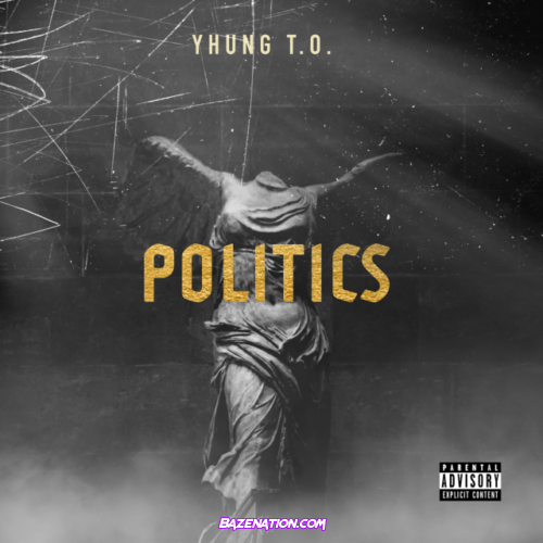 Yhung T.O. – Politics Mp3 Download